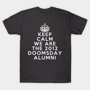 Keep calm we are the 2012 doomsday alumni T-Shirt